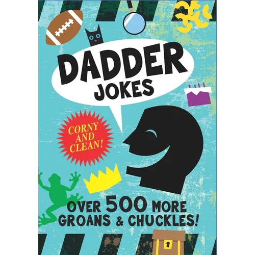 Dadder Jokes: Over 500 MORE Groans and Chuckles: The Mark Gonyea Edition