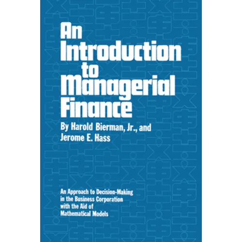 An Introduction to Managerial Finance: An Approach to Decision-Making in the Business Corporation with the Aid of Mathematical Models