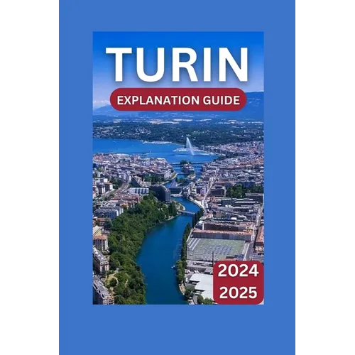 Turin Exploration Guide 2024-2025: Italy's Timeless Treasure & Premier Adventure