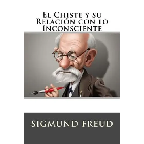 El Chiste y su Relacion con lo Inconsciente (Spanish Edition)