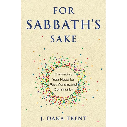 For Sabbath's Sake: Embracing Your Need for Rest, Worship, and Community