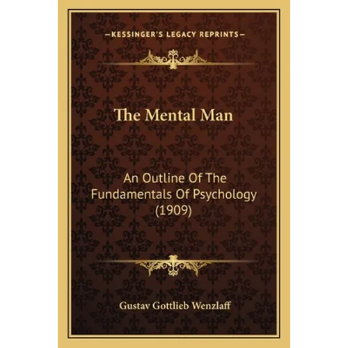The Mental Man: An Outline Of The Fundamentals Of Psychology (1909)