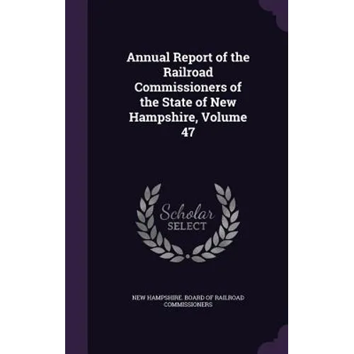Annual Report of the Railroad Commissioners of the State of New Hampshire, Volume 47