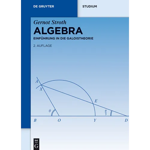 Algebra: Einführung in Die Galoistheorie