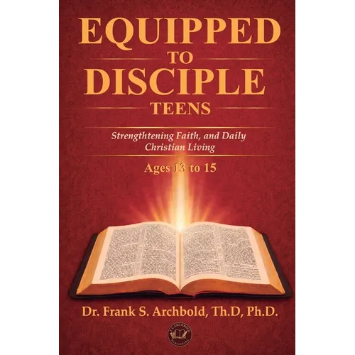 Equipped to Disciple (TEENS 13-15): Strengthening Faith, Identity, and Daily Christian Living