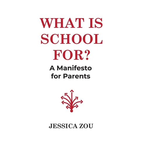 What Is School For?: A Manifesto for Parents