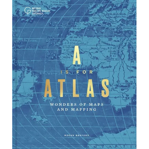 A is for Atlas: Wonders of Maps and Mapping