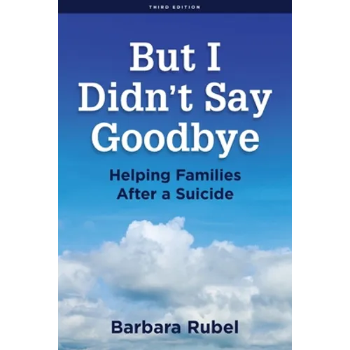 But I Didn't Say Goodbye: Helping Families After a Suicide