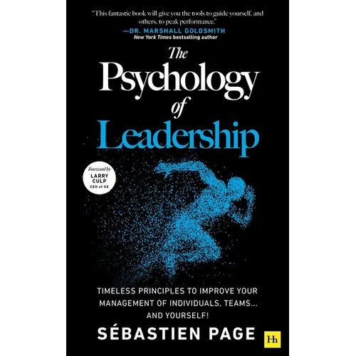 The Psychology of Leadership: Timeless Principles to Improve Your Management of Individuals, Teams... and Yourself!
