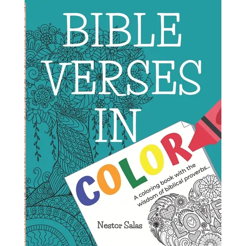 Bible Verses in Color: A coloring book with the wisdom of biblical proverbs...