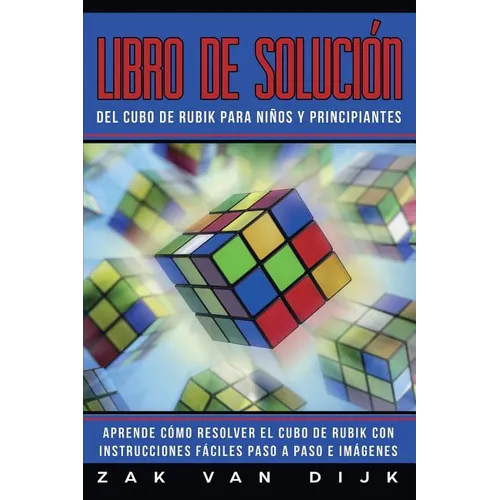 Libro de Solución Del Cubo de Rubik para Niños y Principiantes: Aprende Cómo Resolver el Cubo de Rubik con Instrucciones Fáciles Paso a Paso e Imágene