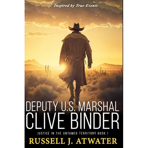 Deputy U.S. Marshal Clive Binder: Justice in the Untamed Territory - Book 1