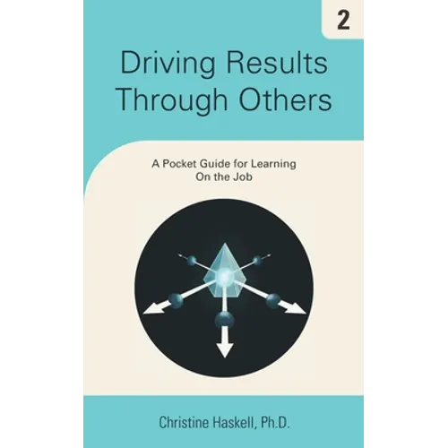 Driving Results Through Others: A Pocket Guide for Learning On the Job