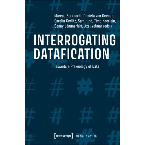 Interrogating Datafication: Towards a Praxeology of Data
