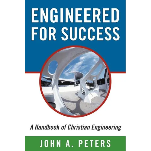 Engineered for Success: A Handbook of Christian Engineering: Engineered Truth That, When Applied to Your Spirit, Will Result in Spiritual Grow