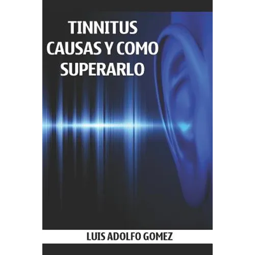 Tinnitus: Causas Y Como Superarlo