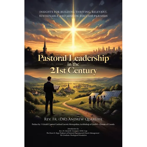 Pastoral Leadership in the 21st Century: Insights for Building Thriving, Relevant, Sustainable and Mission-Focused Parishes - Paperback