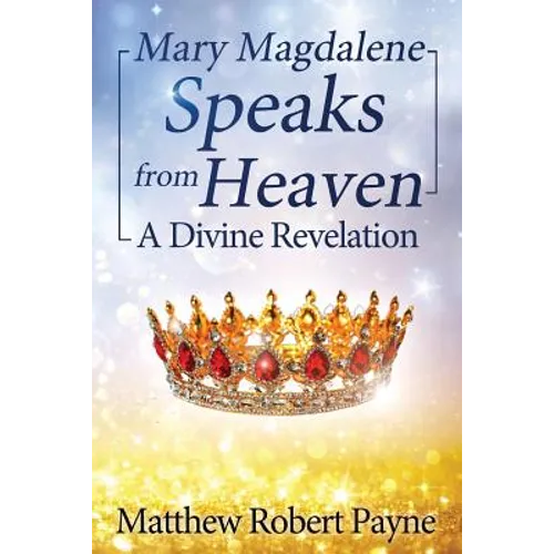 Mary Magdalene Speaks from Heaven: A Divine Revelation