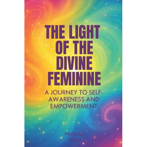 The Light of the Divine Feminine: A Journey to Self-Awareness and Empowerment