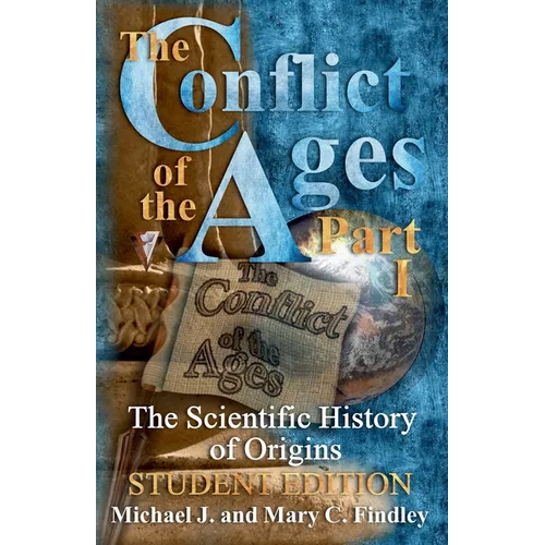The Conflict of the Ages Student Edition I The Scientific History of Origins