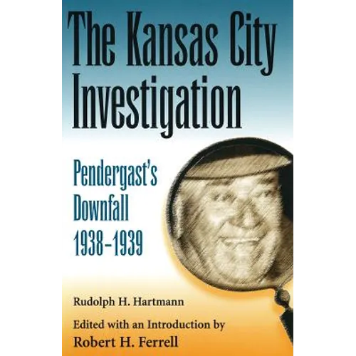 The Kansas City Investigation: Pendergasts's Downfall, 1938-1939