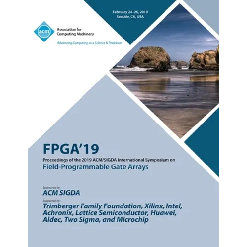 Fpga'19: Proceedings of the 2019 ACM/SIGDA International Symposium on Field-Programmable Gate Arrays
