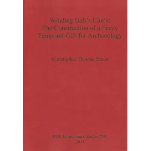 Winding Dali's Clock: The Construction of a Fuzzy Temporal GIS for Archaeology