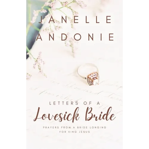 Letters of a Lovesick Bride: Prayers from a Bride Longing for King Jesus