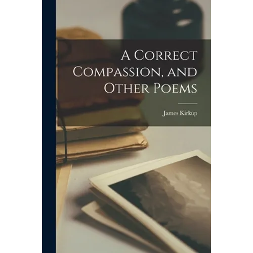 A Correct Compassion, and Other Poems