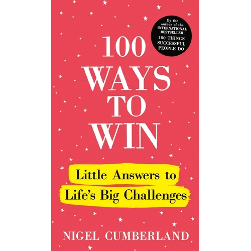 100 Ways to Win: Little Answers to Life's Big Challenges