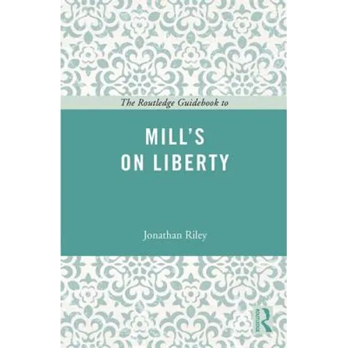 The Routledge Guidebook to Mill's On Liberty
