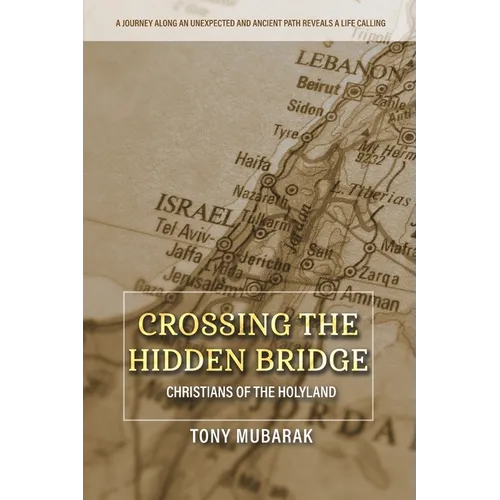Crossing The Hidden Bridge: Christians of The Holyland