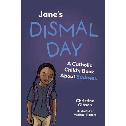 Jane's Dismal Day: A Catholic Child's Book about Sadness
