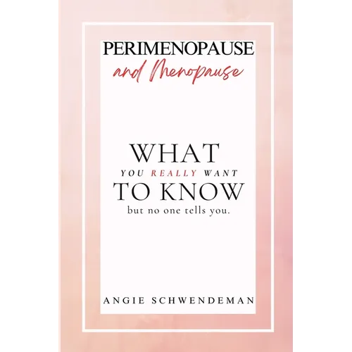 Perimenopause and Menopause: What you really want to know but no one tells you.