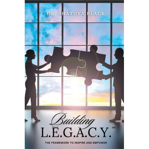Building L.E.G.A.C.Y.: The Framework to Inspire and Empower