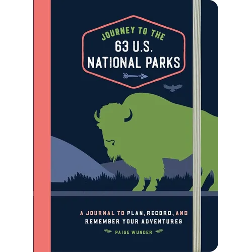 Journey to the 63 U.S. National Parks: A Journal to Plan, Record, and Remember Your Adventures