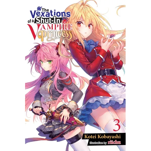 The Vexations of a Shut-In Vampire Princess, Vol. 3 (Light Novel): Volume 3