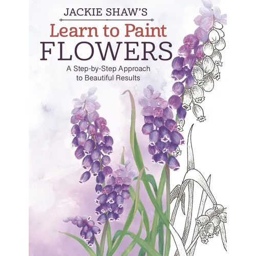 Jackie Shaw's Learn to Paint Flowers: A Step-By-Step Approach to Beautiful Results