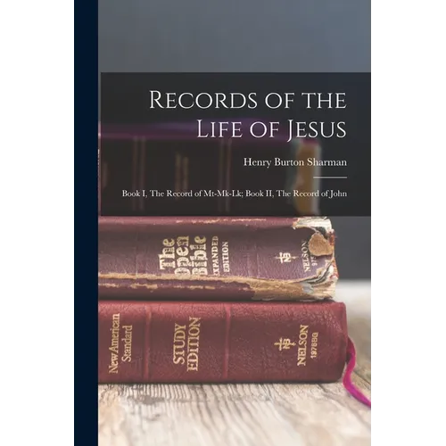 Records of the Life of Jesus: Book I, The Record of Mt-Mk-Lk; Book II, The Record of John