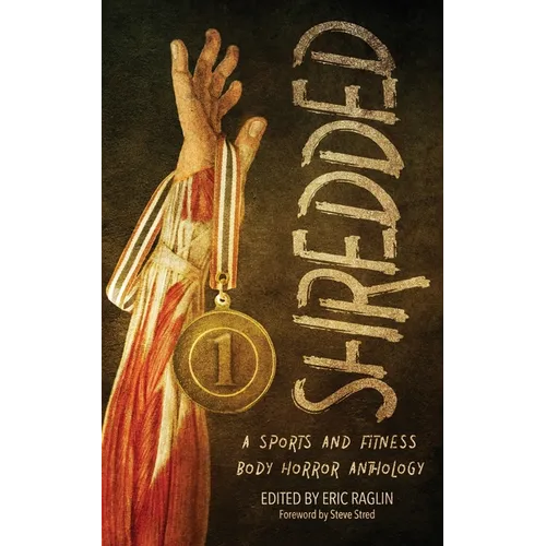 Shredded: A Sports and Fitness Body Horror Anthology: A Sports and Fitness Body Horror Anthology