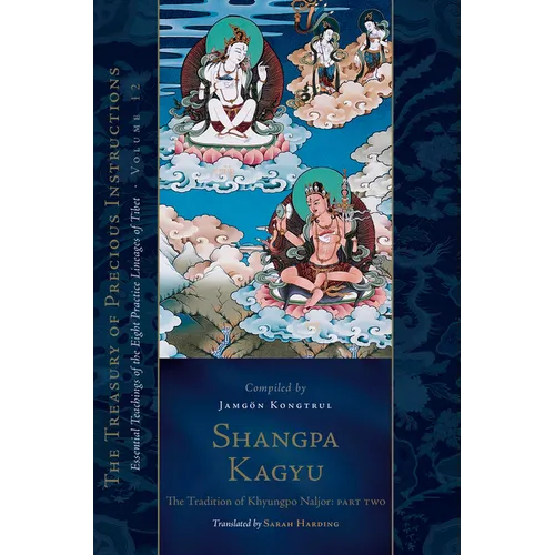 Shangpa Kagyu: The Tradition of Khyungpo Naljor, Part Two: Essential Teachings of the Eight Practice Lineages of Tibet, Volume 12 (the Treasury of Pre
