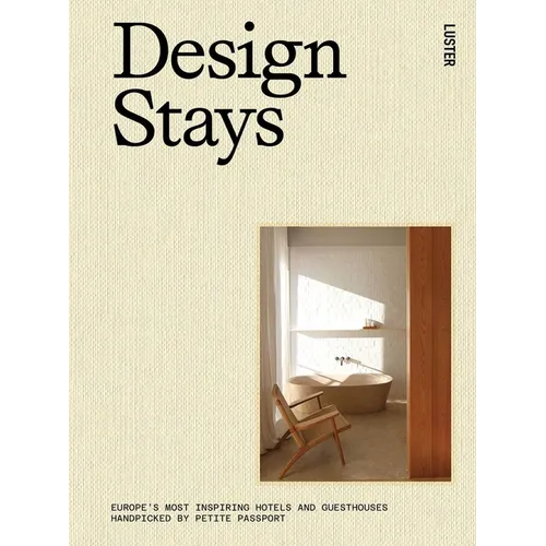 Design Stays: Europe's Most Inspiring Hotels and Guesthouses, Handpicked by Petite Passport