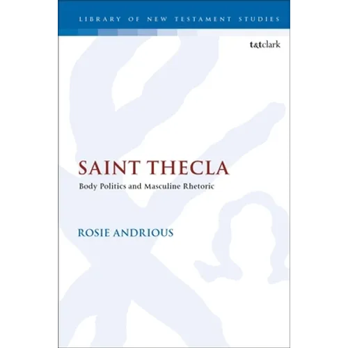 Saint Thecla: Body Politics and Masculine Rhetoric