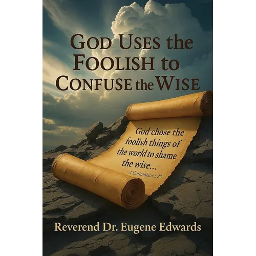 God Uses the Foolish to Confuse the Wise