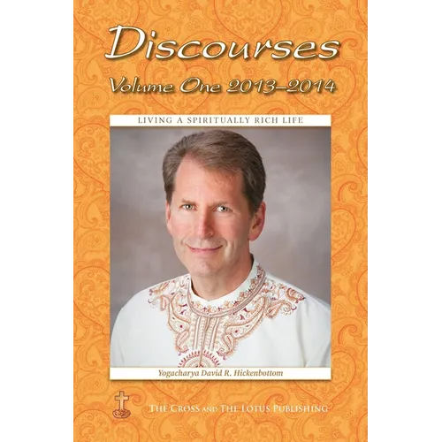 Discourses Volume 1, 2013-2014: Living a Spiritually Rich Life