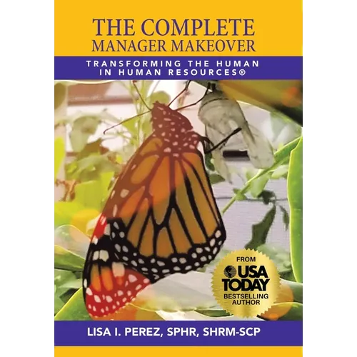 The Complete Manager Makeover: Transforming the Human in Human Resources(R)