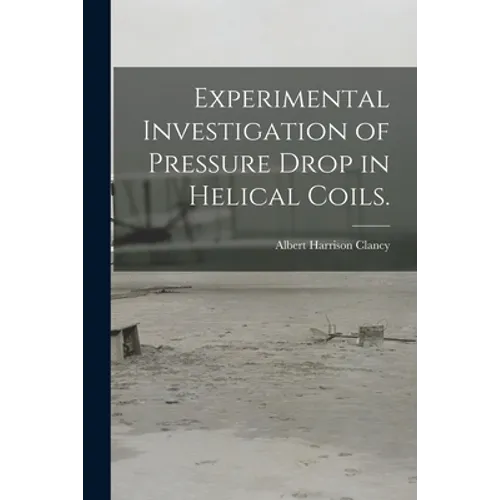 Experimental Investigation of Pressure Drop in Helical Coils.