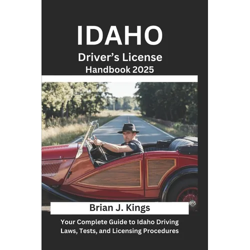 Idaho Driver's License Handbook 2025: Your Complete Guide to Idaho Driving Laws, Tests, and Licensing Procedures