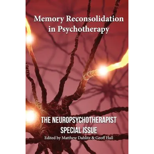 Memory Reconsolidation in Psychotherapy: The Neuropsychotherapist Special Issue
