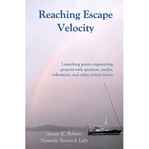 Reaching Escape Velocity: Launching gonzo engineering projects with sponsors, media, volunteers, and other potent forces